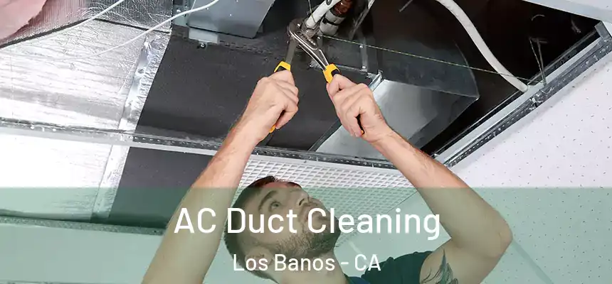  AC Duct Cleaning Los Banos - CA