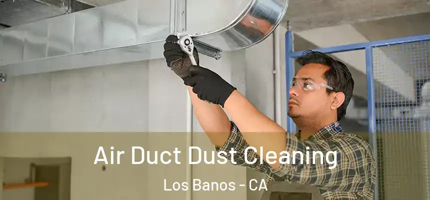  Air Duct Dust Cleaning Los Banos - CA