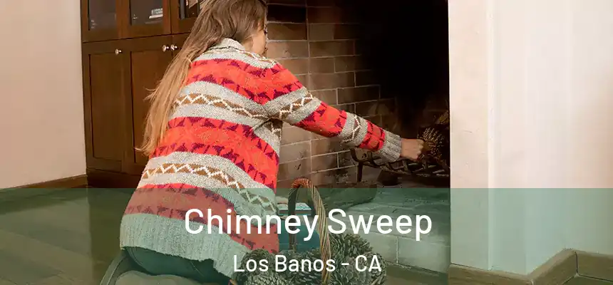  Chimney Sweep Los Banos - CA