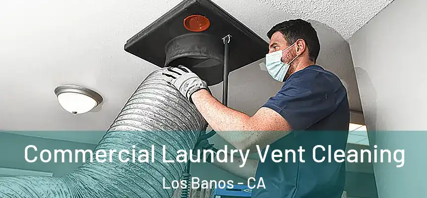  Commercial Laundry Vent Cleaning Los Banos - CA