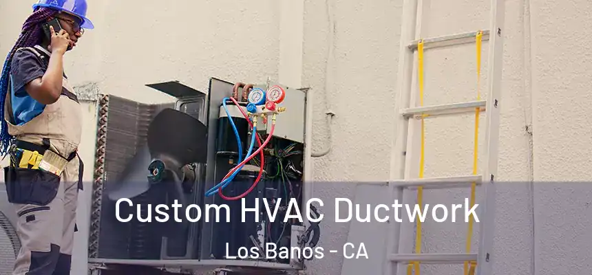  Custom HVAC Ductwork Los Banos - CA