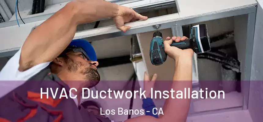  HVAC Ductwork Installation Los Banos - CA