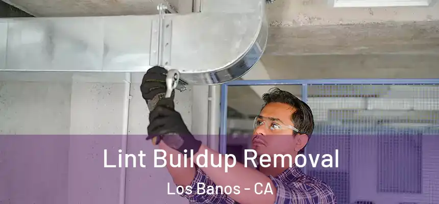  Lint Buildup Removal Los Banos - CA