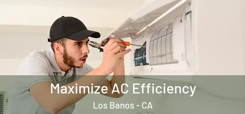  Maximize AC Efficiency Los Banos - CA