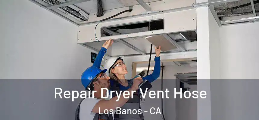  Repair Dryer Vent Hose Los Banos - CA