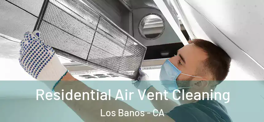  Residential Air Vent Cleaning Los Banos - CA