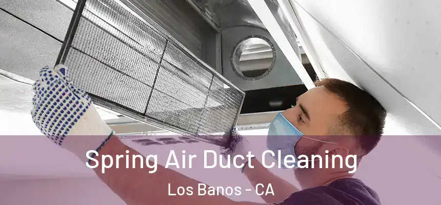  Spring Air Duct Cleaning Los Banos - CA