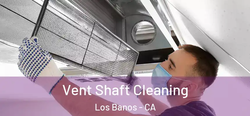  Vent Shaft Cleaning Los Banos - CA